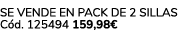 Se vende en pack de 2 sillas C d. 125494 159,98€