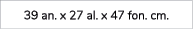 39 an. x 27 al. x 47 fon. cm.