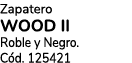 Zapatero Wood II Roble y Negro. C d. 125421
