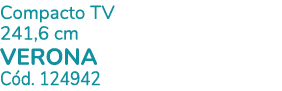 Compacto TV 241,6 cm VERONA C d. 124942