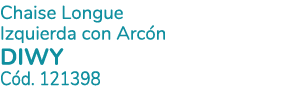 Chaise Longue Izquierda con Arc n DIWY C d. 121398