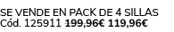 Se vende en pack de 4 sillas C d. 125911 199,96€ 119,96€