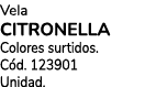 Vela CITRONELLA Colores surtidos. C d. 123901 Unidad.