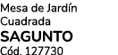 Mesa de Jard n Cuadrada SAGUNTO C d. 127730 