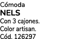 C moda NELS Con 3 cajones. Color artisan. C d. 126297