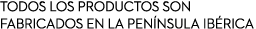 Todos los productos son fabricados en la pen nsula ib rica