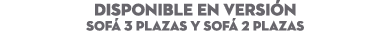 DISPONIBLE EN Versi n Sof 3 Plazas y Sof  2 Plazas