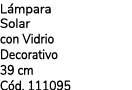 L mpara Solar con Vidrio Decorativo 39 cm C d. 111095
