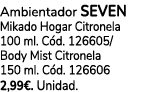 Ambientador SEVEN Mikado Hogar Citronela 100 ml. C d. 126605/ Body Mist Citronela 150 ml. C d. 126606 2,99€. Unidad.