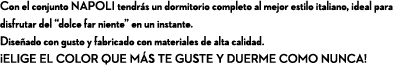 Con el conjunto NAPOLI tendr s un dormitorio completo al mejor estilo italiano, ideal para disfrutar del “dolce far n...
