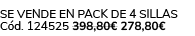 Se vende en pack de 4 sillas C d. 124525 398,80€ 278,80€