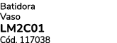 Batidora Vaso LM2C01 C d. 117038
