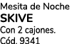 Mesita de Noche SKIVE Con 2 cajones. C d. 9341