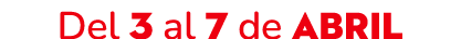 Del 3 al 7 de abril