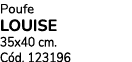 Poufe LOUISE 35x40 cm. C d. 123196
