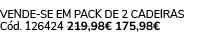 VENDE SE EM PACK DE 2 Cadeiras C d. 126424 219,98€ 175,98€
