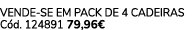 VENDE SE EM PACK DE 4 Cadeiras C d. 124891 79,96€