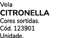 Vela CITRONELLA Cores sortidas. C d. 123901 Unidade.
