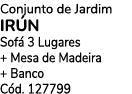 Conjunto de Jardim IR N Sof 3 Lugares + Mesa de Madeira + Banco C d. 127799