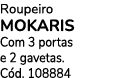Roupeiro MOKARIS Com 3 portas e 2 gavetas. C d. 108884