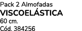 Pack 2 Almofadas viscoel stica 60 cm. C d. 384256