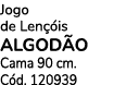 Jogo de Len is ALGOD o Cama 90 cm. C d. 120939