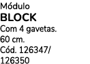 M dulo Block Com 4 gavetas. 60 cm. C d. 126347/ 126350