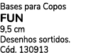 Bases para Copos fun 9,5 cm Desenhos sortidos. C d. 130913