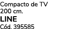 Compacto de TV 200 cm. LINE C d. 395585