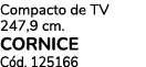 Compacto de TV 247,9 cm. CORNICE C d. 125166