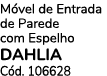M vel de Entrada de Parede com Espelho DAHLIA C d. 106628