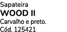 Sapateira Wood II Carvalho e preto. C d. 125421