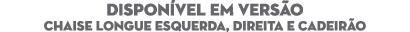 DISPON VEL EM VERS O Chaise longue Esquerda, DIREITA e cadeir o