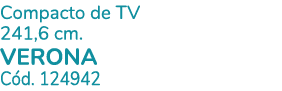 Compacto de TV 241,6 cm. VERONA C d. 124942