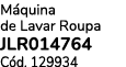 M quina de Lavar Roupa JLR014764 C d. 129934