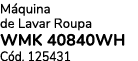 M quina de Lavar Roupa WMK 40840WH C d. 125431