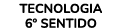 TECNOLOGIA 6º SENTIDO