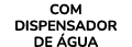 COM DISPENSADOR DE GUA