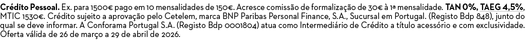 Cr dito Pessoal. Ex. para 1500€ pago em 10 mensalidades de 150€. Acresce comiss o de formaliza o de 30€   1ª mensali...