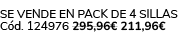 Se vende en pack de 4 sillas C d. 124976 295,96€ 211,96€