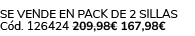 Se vende en pack de 2 sillas C d. 126424 209,98€ 167,98€