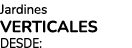 Jardines VERTICALES DESDE: