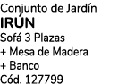 Conjunto de Jard n IR N Sof 3 Plazas + Mesa de Madera + Banco C d. 127799