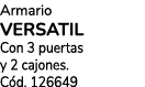 Armario VERSATIL Con 3 puertas y 2 cajones. C d. 126649