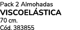 Pack 2 Almohadas viscoel stica 70 cm. C d. 383855
