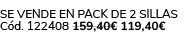 Se vende en pack de 2 sillas C d. 122408 159,40€ 119,40€