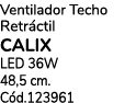 Ventilador Techo Retr ctil CALIX LED 36W 48,5 cm. C d.123961