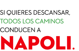  Si quieres descansar, todos los caminos conducen a NAPOLI.