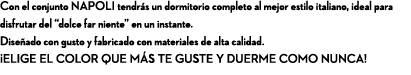 Con el conjunto NAPOLI tendr s un dormitorio completo al mejor estilo italiano, ideal para disfrutar del “dolce far n...