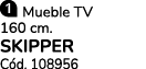 ￼ Mueble TV 160 cm. SKIPPER C d. 108956